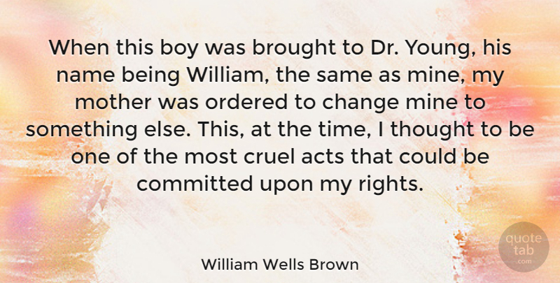 William Wells Brown Quote About Change, Mother, Boys: When This Boy Was Brought...
