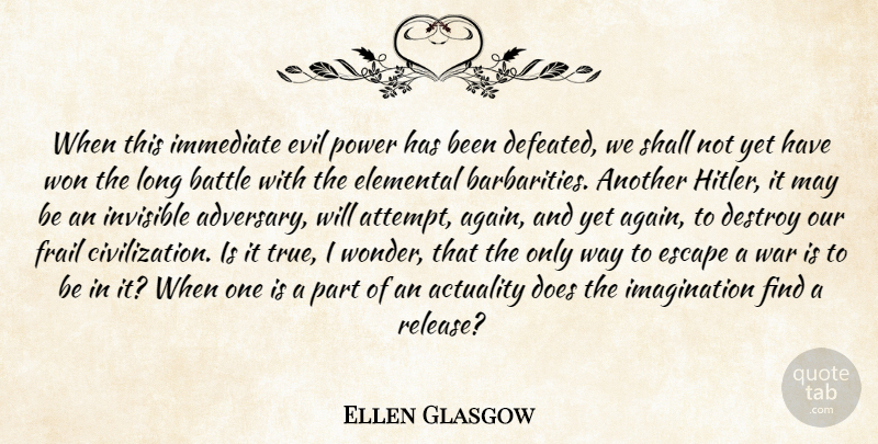 Ellen Glasgow Quote About War, Civilization, Evil: When This Immediate Evil Power...