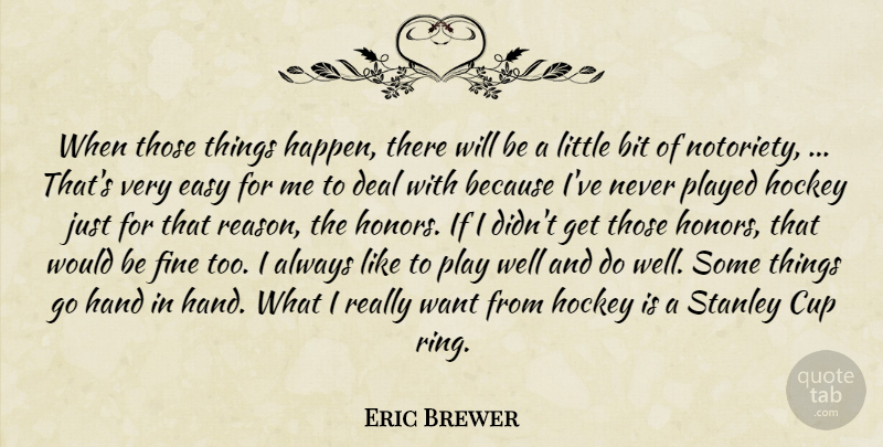Eric Brewer Quote About Bit, Cup, Deal, Easy, Fine: When Those Things Happen There...