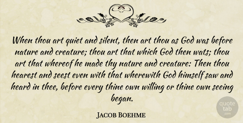 Jakob Bohme Quote About Art, Silence, Saws: When Thou Art Quiet And...