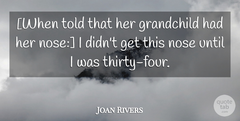 Joan Rivers Quote About Grandchildren, Noses, Four: When Told That Her Grandchild...
