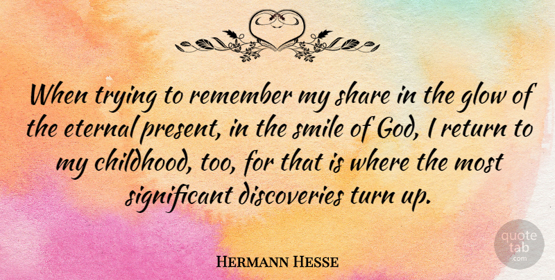 Hermann Hesse Quote About Discovery, Glowing, Childhood: When Trying To Remember My...