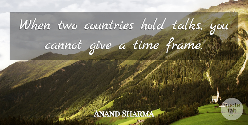 Anand Sharma Quote About Cannot, Countries, Hold, Time: When Two Countries Hold Talks...
