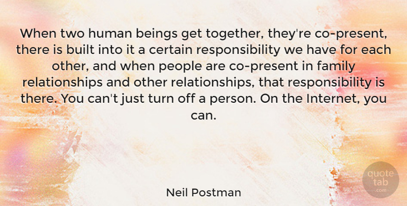 Neil Postman Quote About Responsibility, Two, People: When Two Human Beings Get...