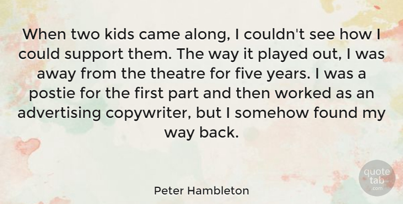 Peter Hambleton Quote About Advertising, Came, Five, Found, Kids: When Two Kids Came Along...