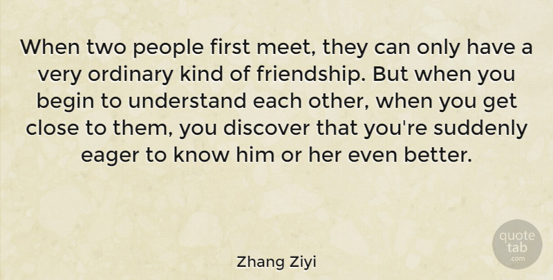 Zhang Ziyi Quote About Two, People, Lost Friendship: When Two People First Meet...