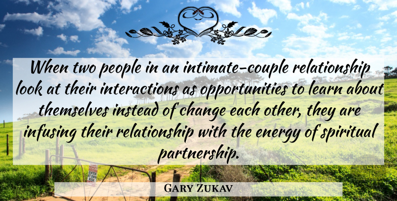 Gary Zukav Quote About Change, Energy, Instead, People, Relationship: When Two People In An...