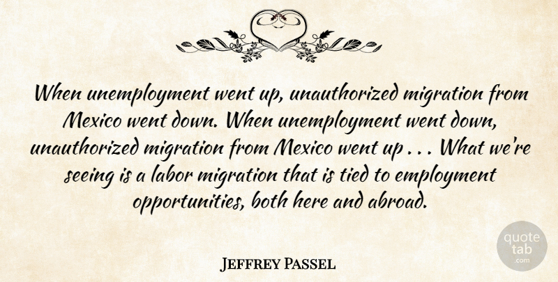 Jeffrey Passel Quote About Both, Employment, Labor, Mexico, Migration: When Unemployment Went Up Unauthorized...