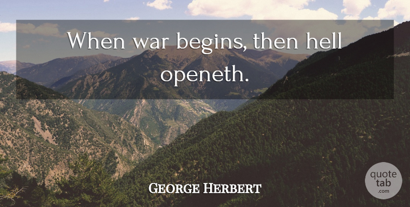 George Herbert Quote About War, Hell: When War Begins Then Hell...