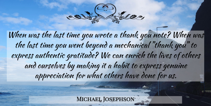 Michael Josephson Quote About Gratitude, Appreciation, Done: When Was The Last Time...