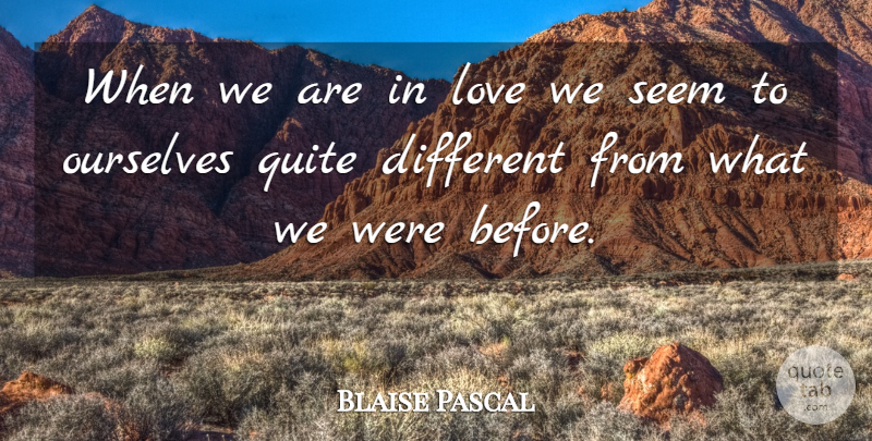Blaise Pascal Quote About Love, Inspiring, Inspirational Life: When We Are In Love...