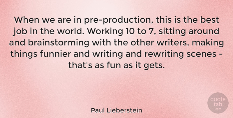 Paul Lieberstein Quote About Best, Funnier, Job, Rewriting, Scenes: When We Are In Pre...
