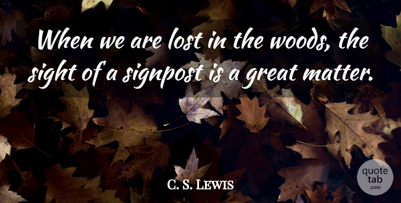 C. S. Lewis Quote About Sight, Woods, Matter: When We Are Lost In...
