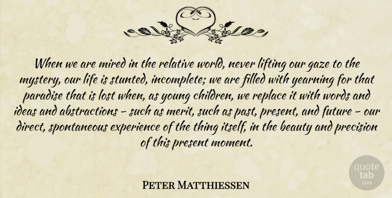 Peter Matthiessen Quote About Children, Past, Ideas: When We Are Mired In...