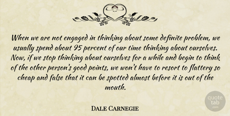 Dale Carnegie Quote About Thinking, Mouths, Flattery: When We Are Not Engaged...