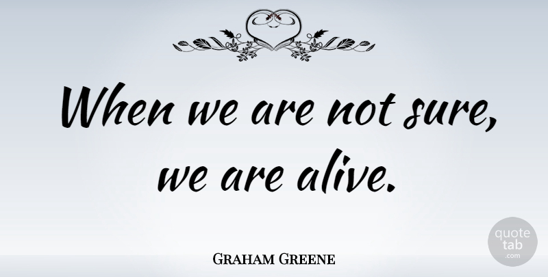 Graham Greene Quote About Inspirational, Life, Doubt: When We Are Not Sure...
