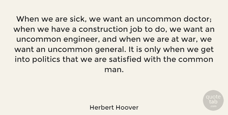 Herbert Hoover Quote About Jobs, War, Men: When We Are Sick We...