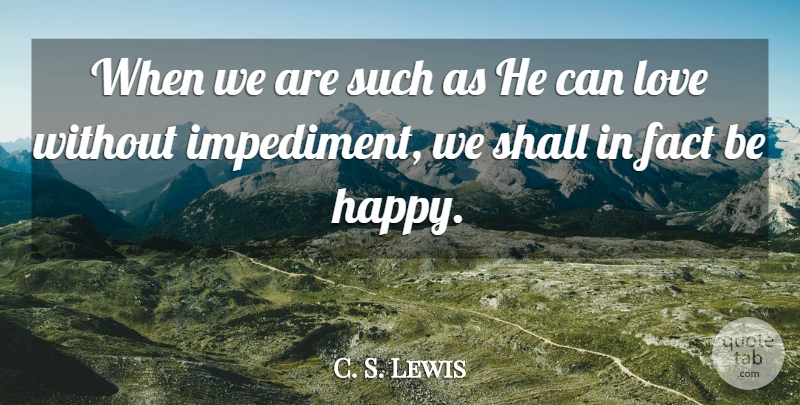 C. S. Lewis Quote About Happiness, Joy, Facts: When We Are Such As...