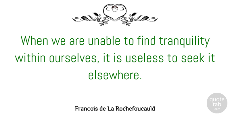 Francois de La Rochefoucauld Quote About Inspirational, Single, Peace: When We Are Unable To...