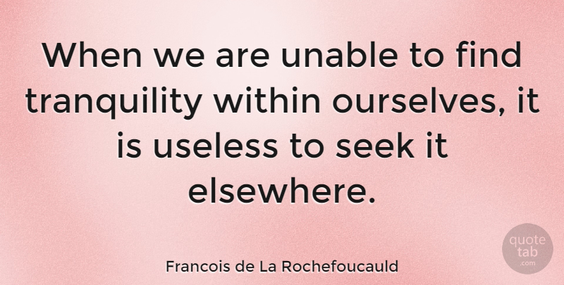Francois de La Rochefoucauld Quote About Inspirational, Single, Peace: When We Are Unable To...