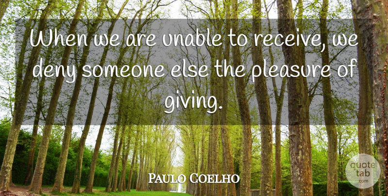 Paulo Coelho Quote About Giving, Pleasure, Deny: When We Are Unable To...