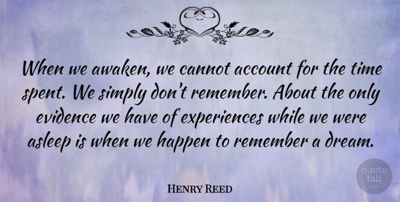 Henry Reed Quote About Dream, Awakening, Remember: When We Awaken We Cannot...