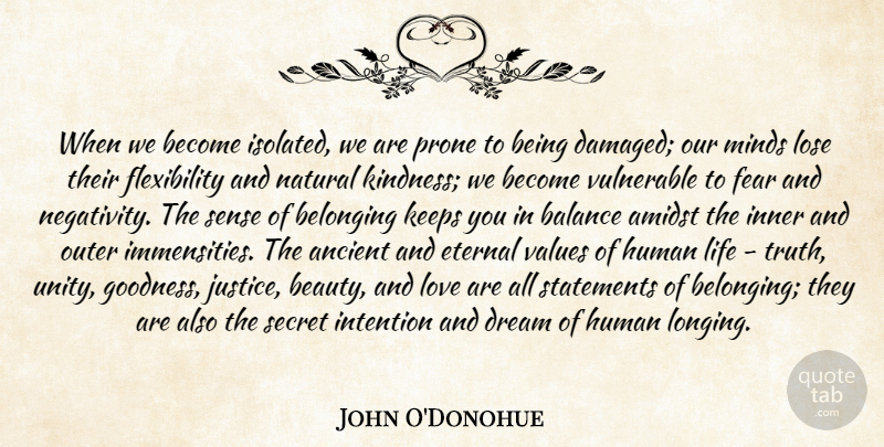 John O'Donohue Quote About Dream, Kindness, Beauty And Love: When We Become Isolated We...