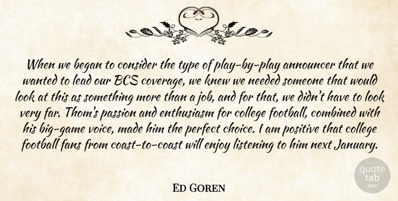 Ed Goren Quote About Announcer, Began, College, Combined, Consider: When We Began To Consider...