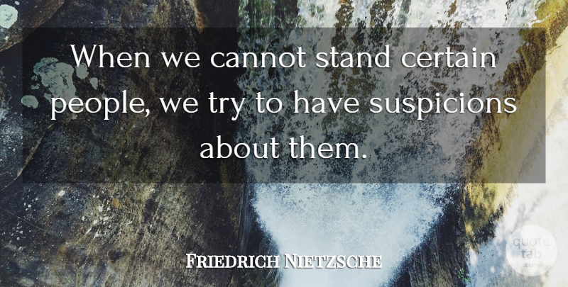 Friedrich Nietzsche Quote About People, Trying, Intolerance: When We Cannot Stand Certain...