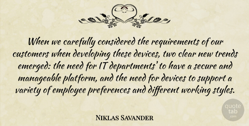 Niklas Savander Quote About Carefully, Clear, Considered, Customers, Developing: When We Carefully Considered The...