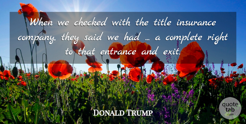 Donald Trump Quote About Checked, Company, Complete, Entrance, Insurance: When We Checked With The...