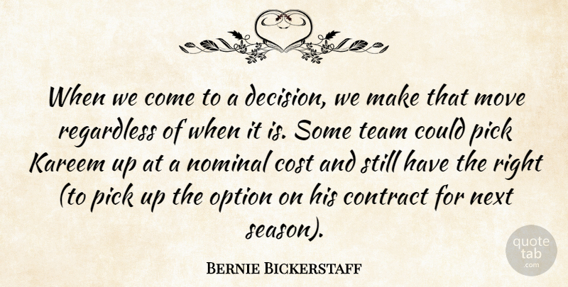 Bernie Bickerstaff Quote About Contract, Cost, Move, Next, Option: When We Come To A...