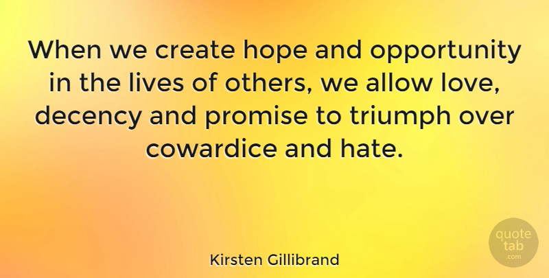 Kirsten Gillibrand Quote About Hate, Opportunity, Promise: When We Create Hope And...