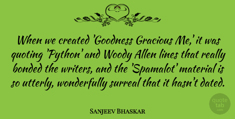 Sanjeev Bhaskar Quote About Allen, Bonded, Created, Gracious, Quoting: When We Created Goodness Gracious...