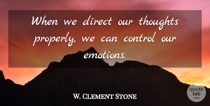 W. Clement Stone Quote About Motivational, Power, Self Control: When We Direct Our Thoughts...