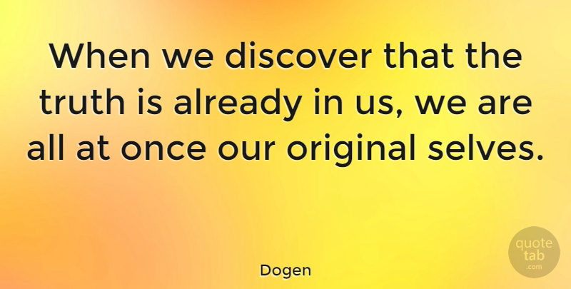 Dogen Quote About War, Self, Truth Is: When We Discover That The...