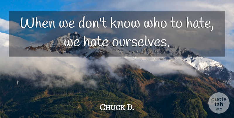 Chuck Palahniuk Quote About Hate, Monsters, Self Loathing: When We Dont Know Who...