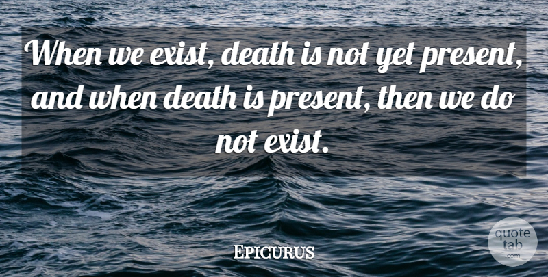 Epicurus Quote About undefined: When We Exist Death Is...