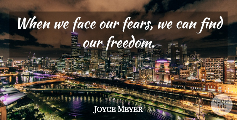 Joyce Meyer Quote About Faces: When We Face Our Fears...