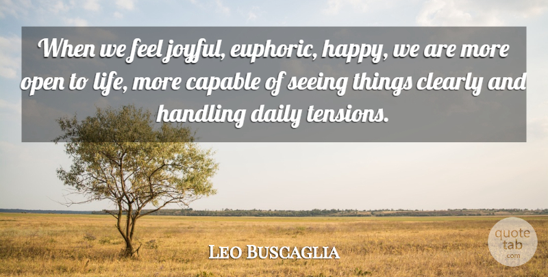 Leo Buscaglia Quote About Joyful, Tension, Feels: When We Feel Joyful Euphoric...