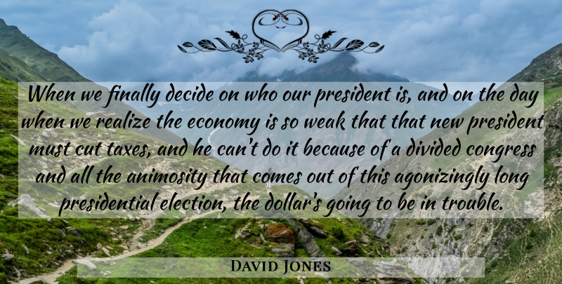 David Jones Quote About Animosity, Congress, Cut, Decide, Divided: When We Finally Decide On...
