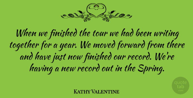 Kathy Valentine Quote About Valentines Day, Spring, Writing: When We Finished The Tour...