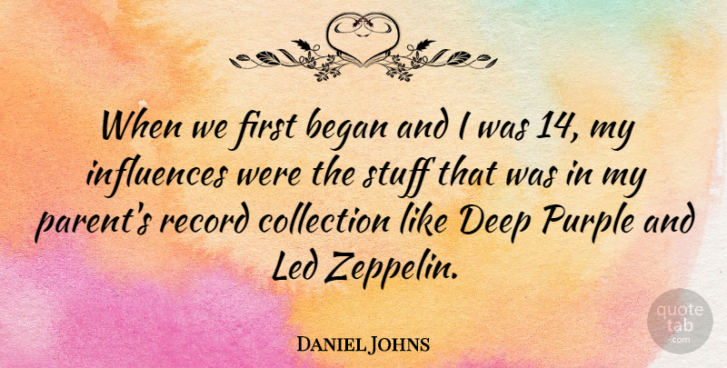 Daniel Johns Quote About Purple, Parent, Records: When We First Began And...