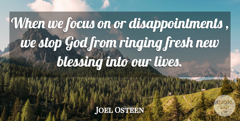 Joel Osteen Quote About Disappointment, Blessing, Focus: When We Focus On Or...