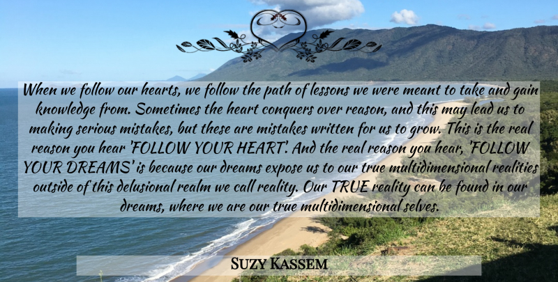 Suzy Kassem Quote About Dream, Real, Mistake: When We Follow Our Hearts...