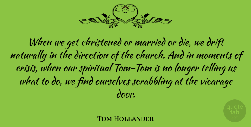 Tom Hollander Quote About Spiritual, Doors, Church: When We Get Christened Or...
