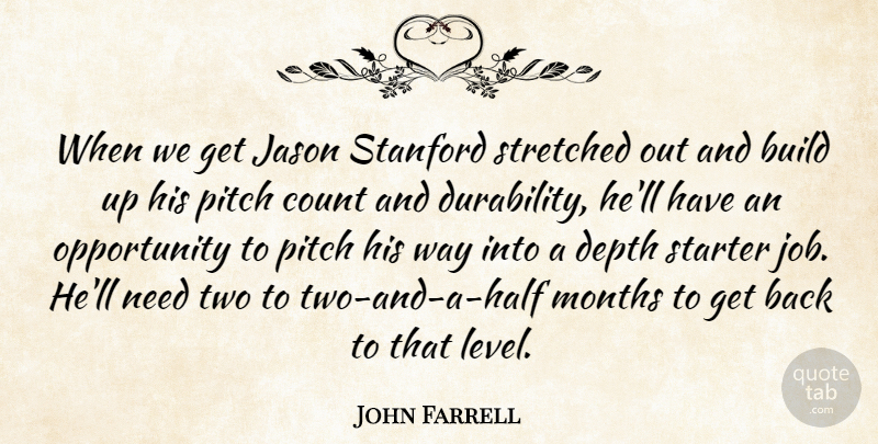 John Farrell Quote About Build, Count, Depth, Jason, Months: When We Get Jason Stanford...