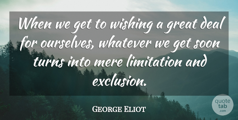 George Eliot Quote About Wish, Literature, Exclusion: When We Get To Wishing...