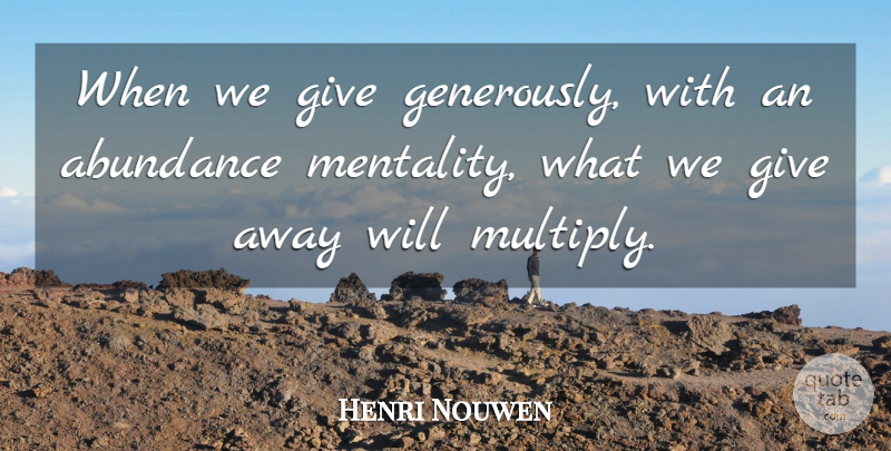 Henri Nouwen Quote About Giving, Abundance Mentality, Abundance: When We Give Generously With...