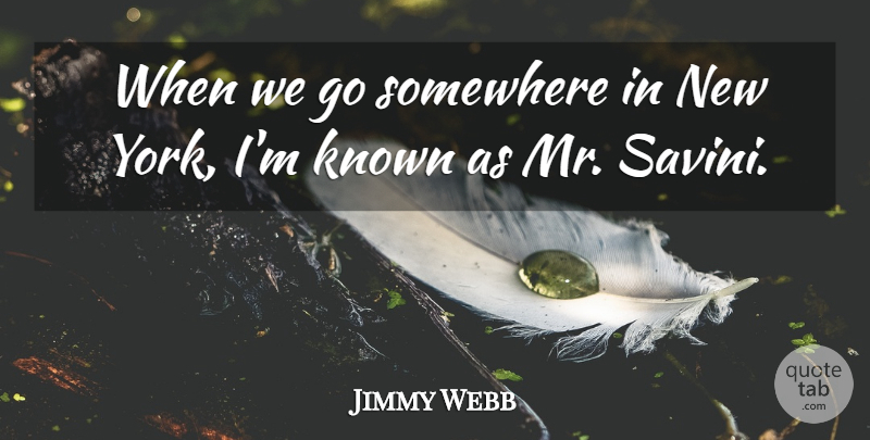 Jimmy Webb Quote About undefined: When We Go Somewhere In...